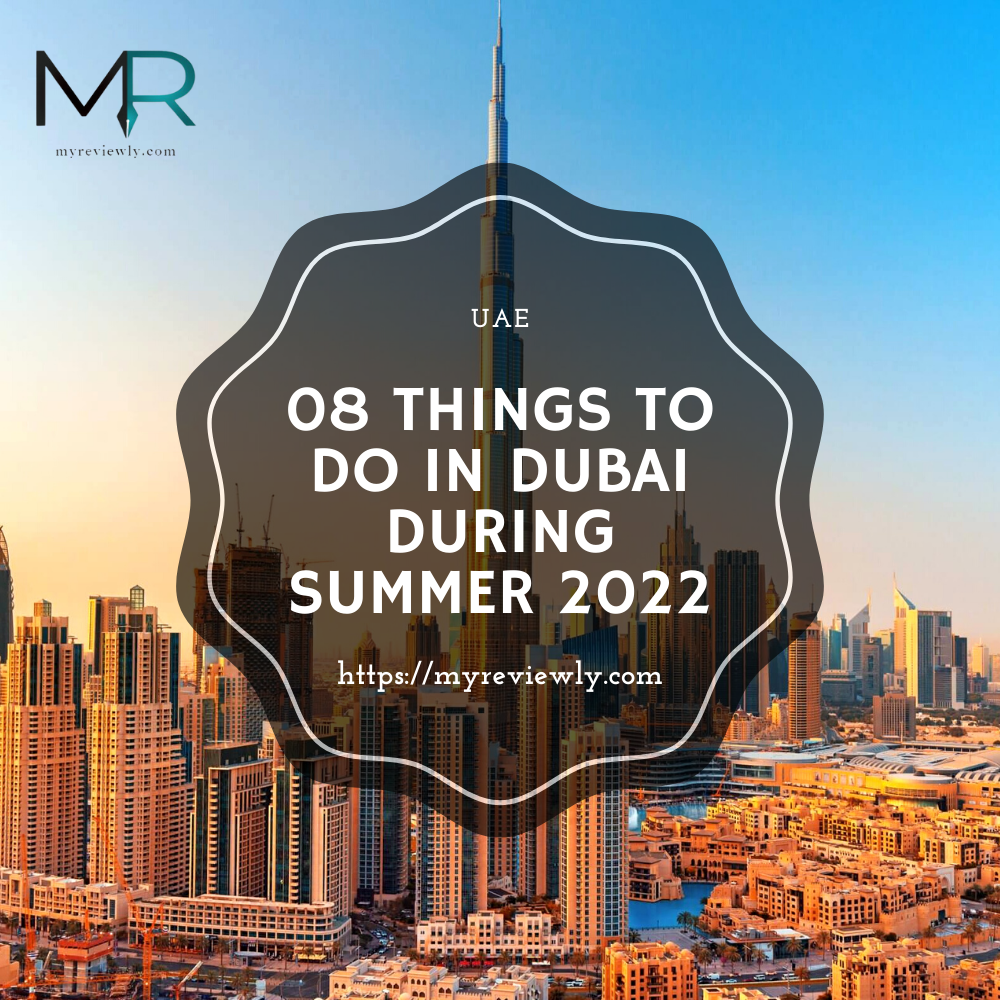 08 Things to Do in Dubai During Summer 2022